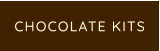 CHOCOLATE KITS