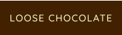 LOOSE CHOCOLATE