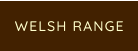 WELSH RANGE