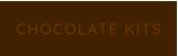 CHOCOLATE KITS