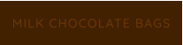 MILK CHOCOLATE BAGS