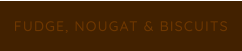FUDGE, NOUGAT & BISCUITS