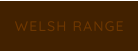 WELSH RANGE