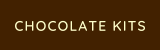 CHOCOLATE KITS
