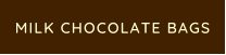MILK CHOCOLATE BAGS