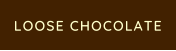 LOOSE CHOCOLATE