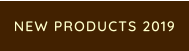 NEW PRODUCTS 2019