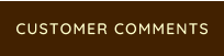 CUSTOMER COMMENTS