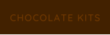 CHOCOLATE KITS