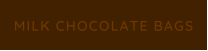 MILK CHOCOLATE BAGS