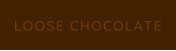 LOOSE CHOCOLATE