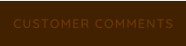 CUSTOMER COMMENTS